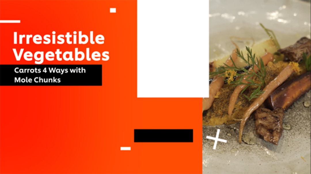 Future Menus: Irresistible Vegetables_3.Carrots 4 Ways with Mole Chunks_UFSAcademy