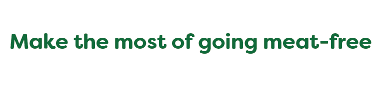 Make the most of going meat-free Make the most of going meat-free